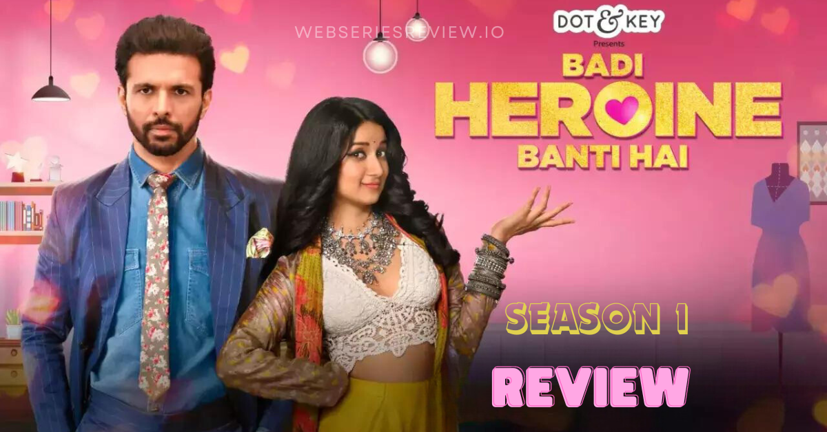 Badi Heroine Banti Hai Season 1 review