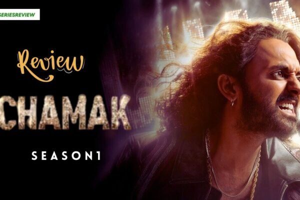 Chamak Season 1 Review An Intriguing Mystery Thriller